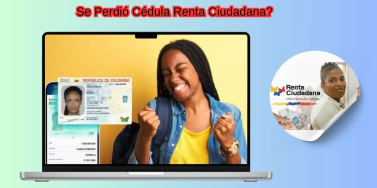 Se Perdió Cédula Renta Ciudadana inician pagos 2025