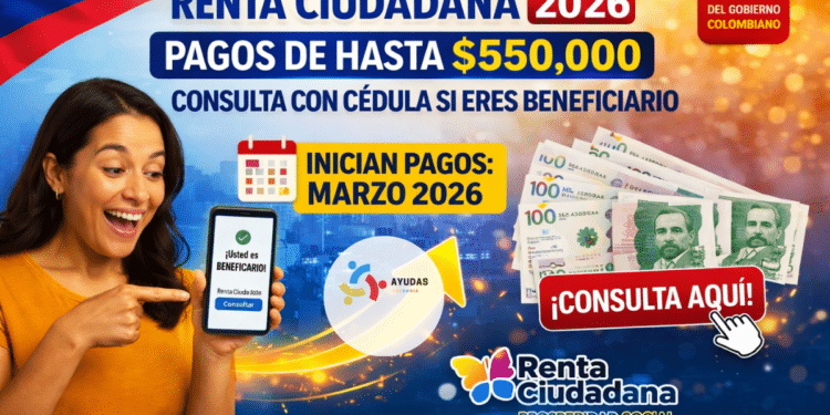 Renta Ciudadana 2026: pagos de hasta $550.000, cómo consultar con cédula y quiénes recibirán el subsidio