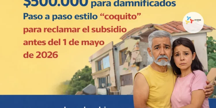 $500.000 para damnificados: paso a paso para reclamar el subsidio antes del 1 de mayo de 2026