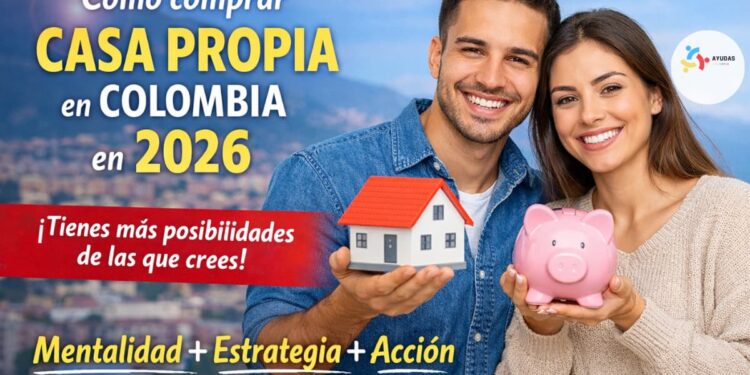 Cómo comprar casa propia en 2026 aunque sientas que no te alcanza