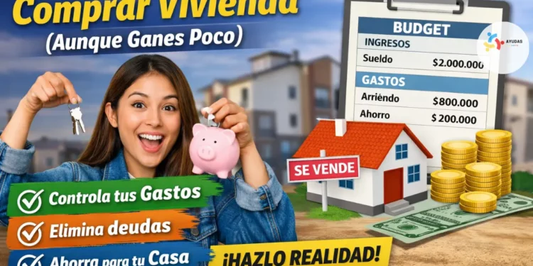 Cómo organizar tus finanzas para comprar vivienda (aunque ganes poco)