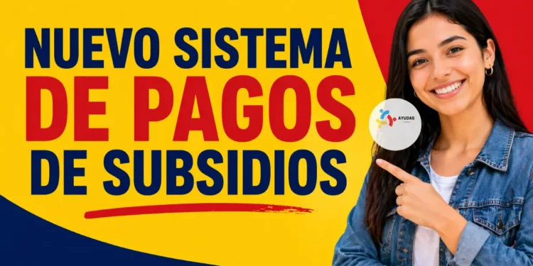 nuevo sistema de pagos de subsidios en colombia 2026