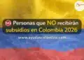 Personas que NO recibirán subsidios en Colombia 2026: evita quedar por fuera