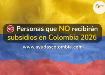 Personas que NO recibirán subsidios en Colombia 2026: evita quedar por fuera
