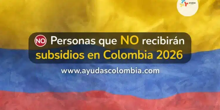 Personas que NO recibirán subsidios en Colombia 2026: evita quedar por fuera
