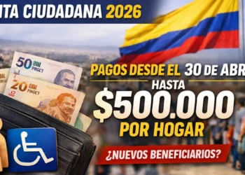 Renta Ciudadana 2026: pagos de hasta $500.000 se reactivarían a finales de abril con posibles nuevos beneficiarios