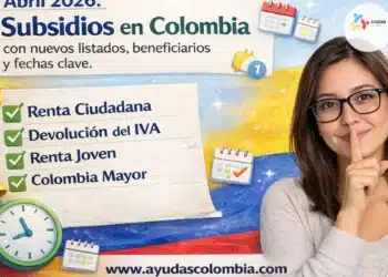 Subsidios en Colombia abril 2026: fechas reales de pago, requisitos y cómo cobrar paso a paso