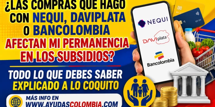 ¿Las compras que hago con Nequi, Daviplata o Bancolombia pueden hacerme perder los subsidios?