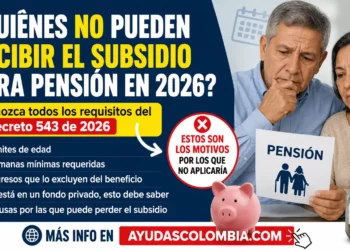 ¿Quiénes NO podrán recibir el subsidio para cotizar pensión en 2026? El requisito que casi nadie está contando del Decreto 543