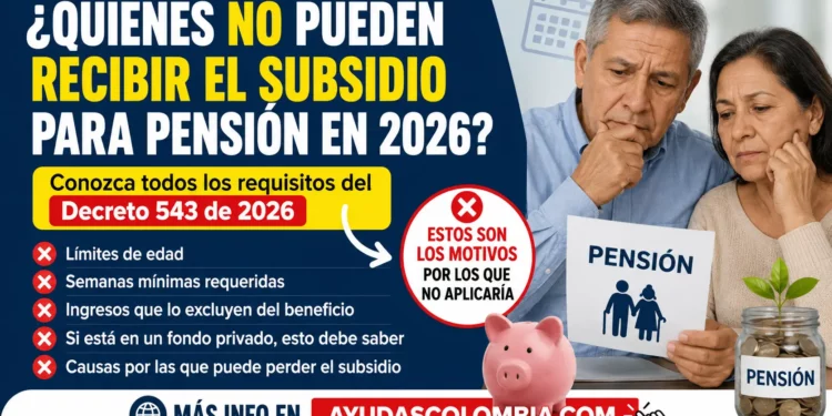 ¿Quiénes NO podrán recibir el subsidio para cotizar pensión en 2026? El requisito que casi nadie está contando del Decreto 543