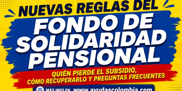 Nuevas reglas del Fondo de Solidaridad Pensional: quién pierde el subsidio, cómo recuperarlo y las dudas que todos tienen en 2026