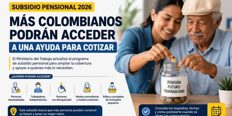 Subsidio pensional 2026: más colombianos podrán acceder a una ayuda para cotizar a pensión