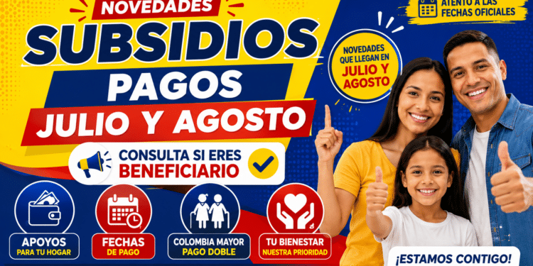 Estas son las novedades de los subsidios que llegan en las próximas semanas julio agosto 2026