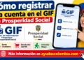 ¿Cómo registrar una cuenta en el GIF de Prosperidad Social?