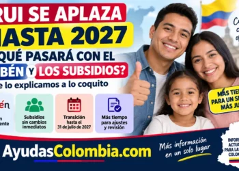 RUI se aplaza hasta 2027: qué pasará con el Sisbén y los subsidios en Colombia