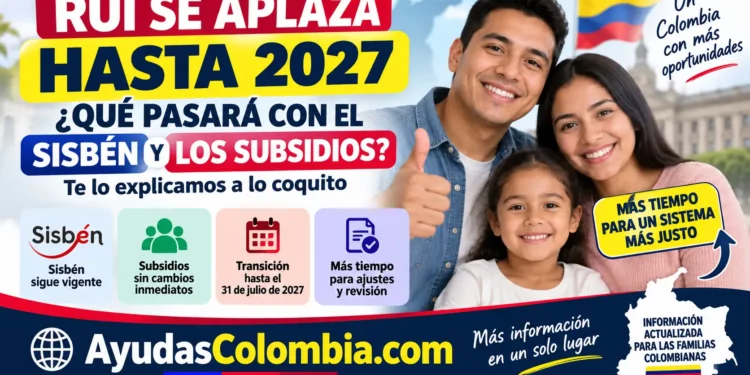 RUI se aplaza hasta 2027: qué pasará con el Sisbén y los subsidios en Colombia