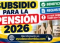 Nuevo subsidio para la pensión: lo bueno y lo que debes saber antes de solicitarlo